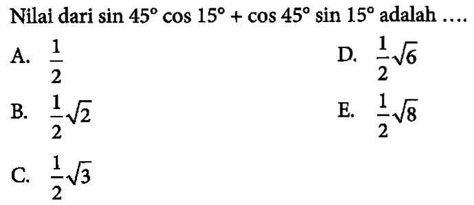 Nilai dari sin45 cos15+cos45 sin15 adalah....