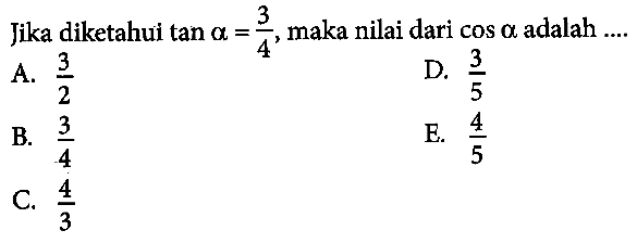 Jika diketahui tan alpha=3/4, maka nilai dari cos alpha adalah...