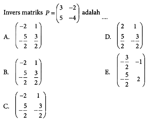 Invers matriks P=(3 -2 5 -4) adalah ...