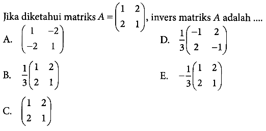 Jika diketahui matriks A=(1 2 2 1), invers matriks A adalah ....