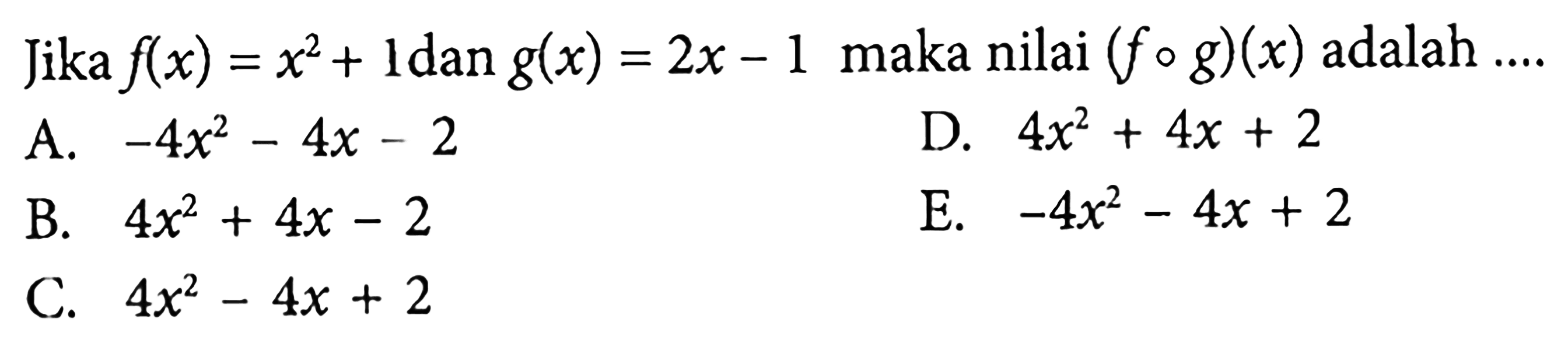 Jika f(x)=x^2+1 dan g(x)=2x-1 maka nilai (fog)(x) adalah .... 