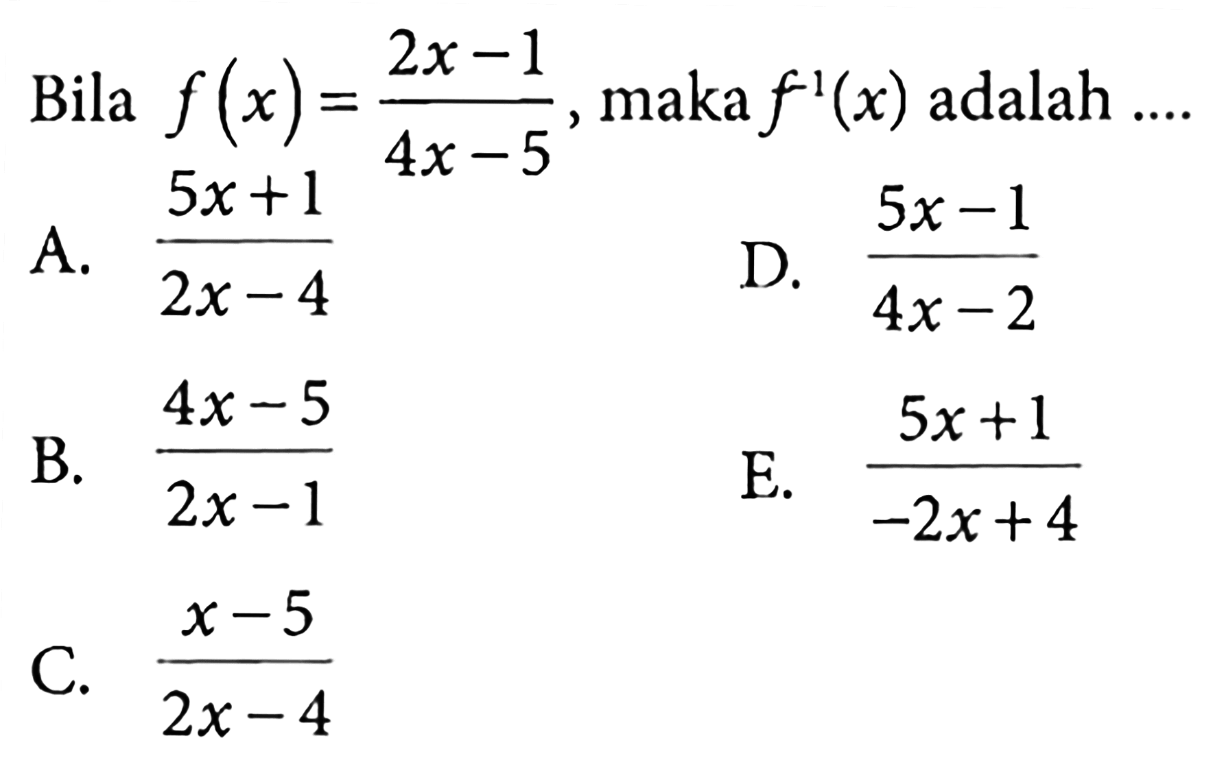 Bila f(x)=(2x-1)/(4x-5), maka f^-1(x) adalah ....