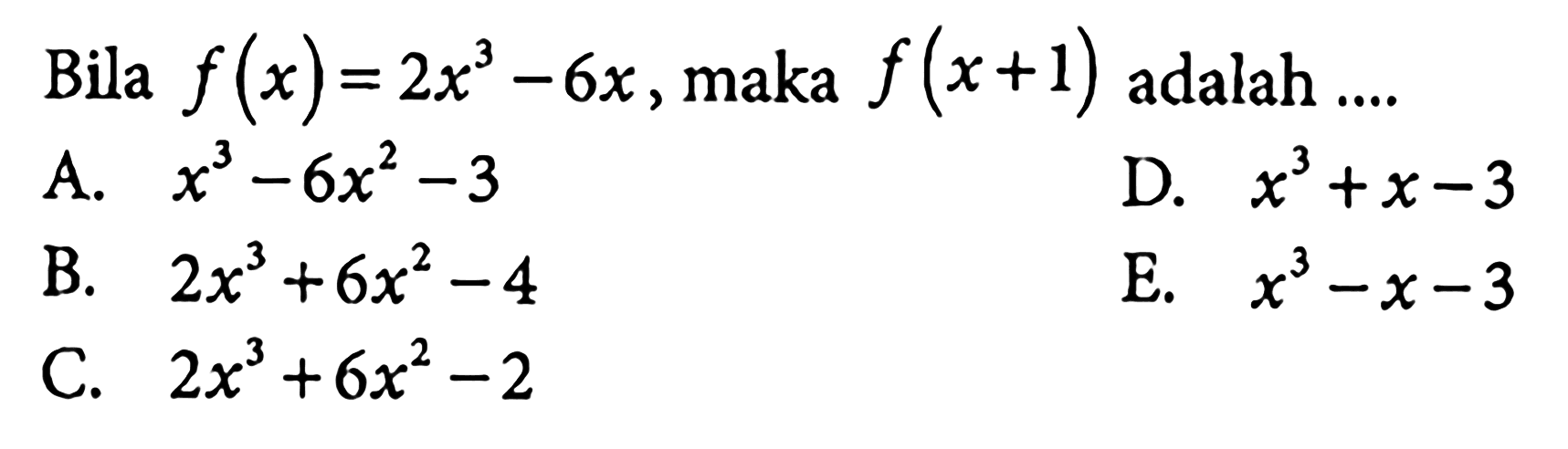 Bila f(x)=2x^3-6x, maka f(x+1) adalah ....
