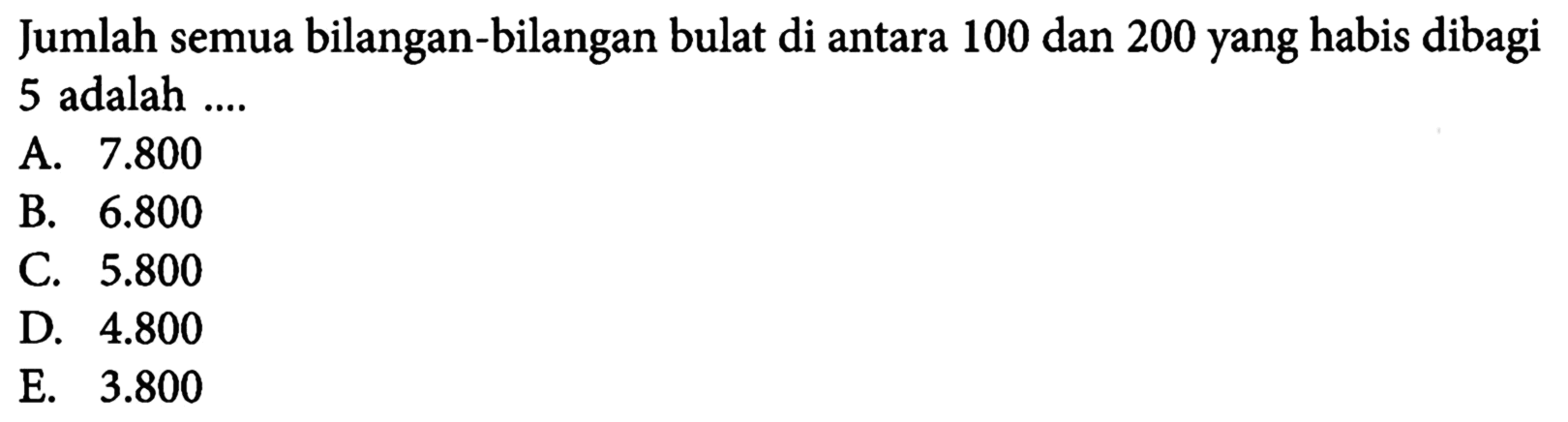 Jumlah semua bilangan-bilangan bulat di antara 100 dan 200 yang habis dibagi 5 adalah ....