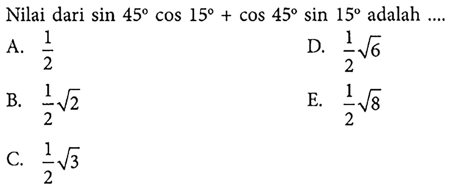 Nilai dari sin 45 cos 15+cos 45 sin 15 adalah....