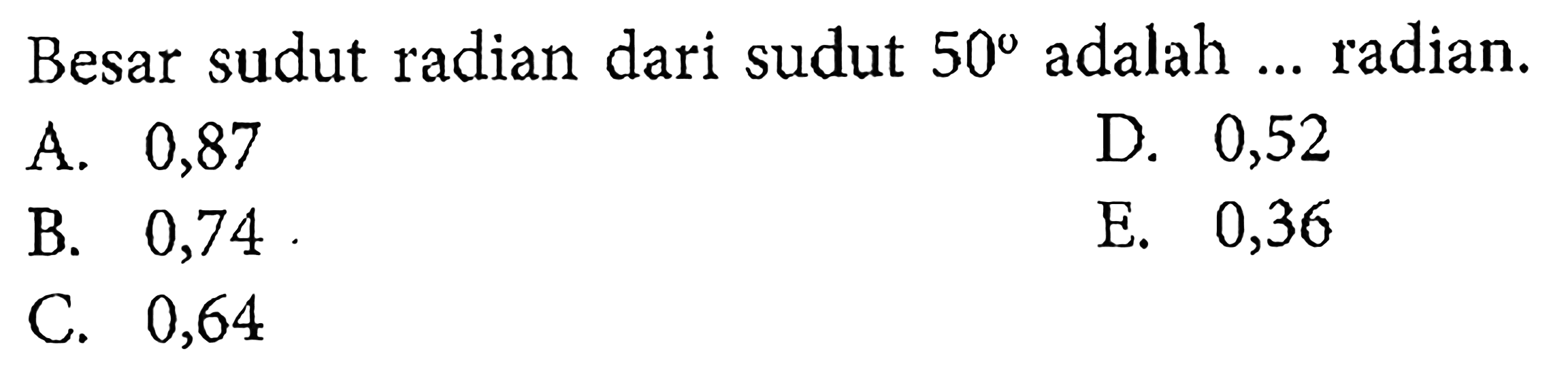 Besar sudut radian dari sudut  50  adalah ... radian.
