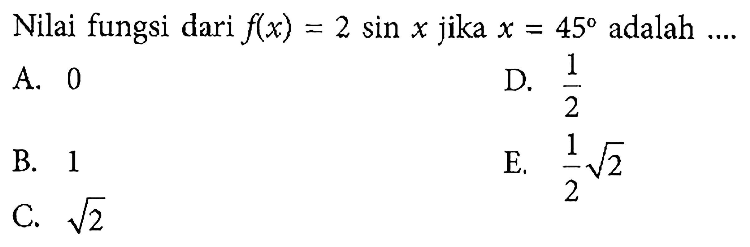 Nilai fungsi dari f(x)=2sin x jika x=45 adalah ....