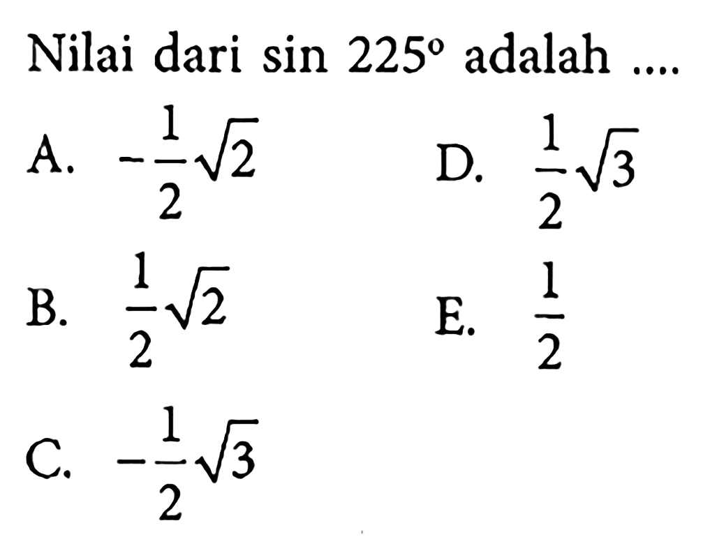 Nilai dari sin 225 adalah .... 