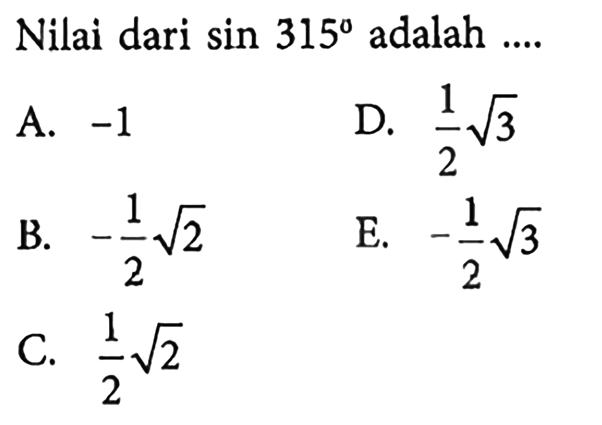 Nilai dari sin 315 adalah  ... 