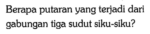 Berapa putaran yang terjadi dari gabungan tiga sudut siku-siku? 