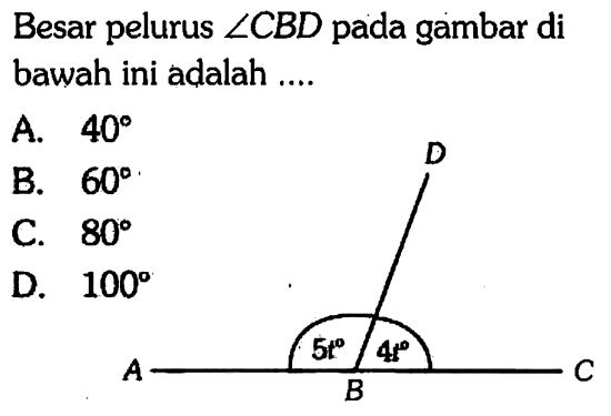 Besar pelurus  sudut C B D  pada gambar di bawah ini adalah ....D A 5t B 4t C