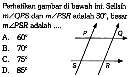 Perhatikan gambar di bawah ini. Selisih m sudut QPS dan m sudut PSR adalah 30, besar m sudut PSR adalah ....