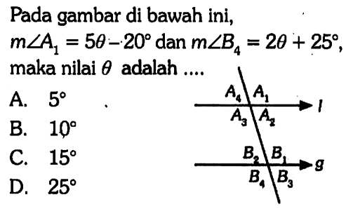 Pada gambar di bawah ini, m sudut A1=5theta-20 dan m sudut B4=2theta+25, maka nilai theta adalah ....