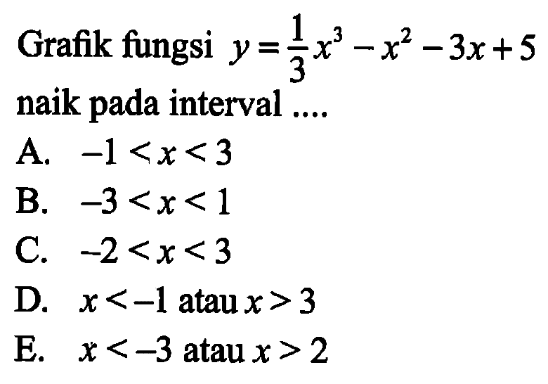 Grafik fungsi y=1/3 x^3-x^2-3x+5 naik pada interval ....