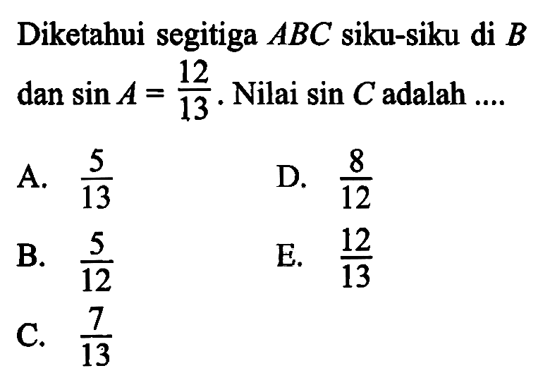 Diketahui segitiga ABC siku-siku di B dan sin A=12/13. Nilai sin C adalah.... 