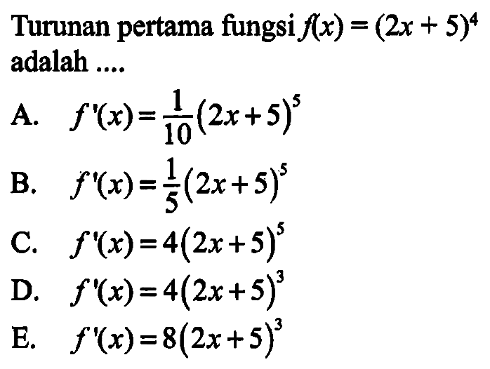 Turunan pertama fungsi  f(x)=(2x+5)^4  adalah ....