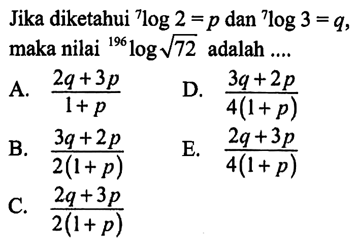 Jika diketahui 7log2=p dan 7log3=q, maka nilai 196log akar(72) adalah ...