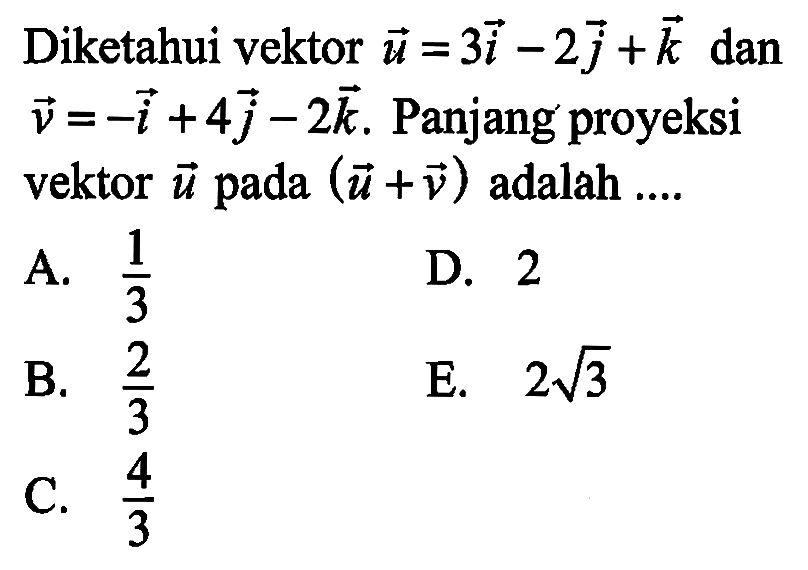 Diketahui vektor u=3i-2j+k dan v=-i+4j-2k. Panjang proyeksi vektor u pada (u+v) adalah ....