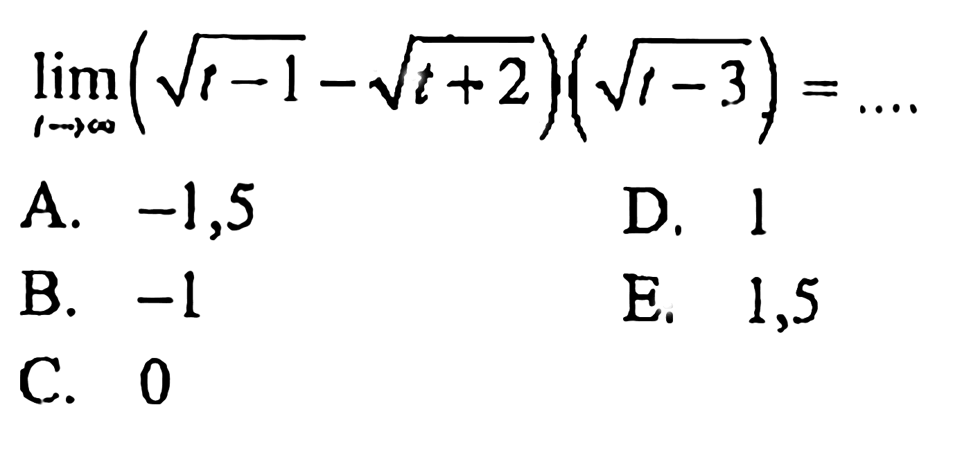 lim t mendekati tak hingga (akar(t-1)-akar(t+2))(akar(t-3))=... 
