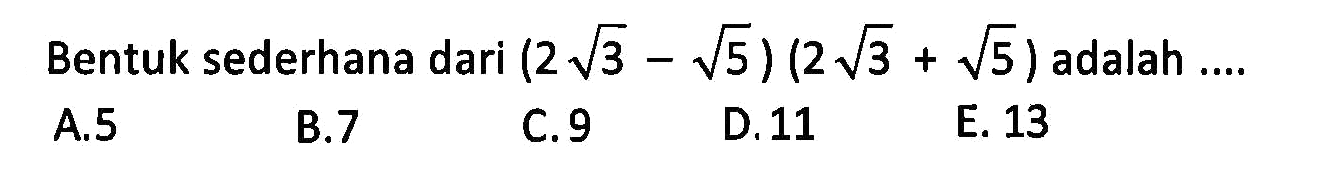 Bentuk sederhana dari (2 akar(3)-akar(5))(2 akar(3)+akar(5)) adalah....