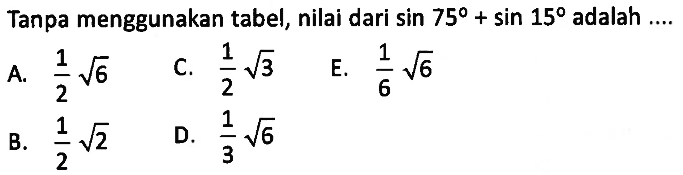 Tanpa menggunakan tabel, nilai dari  sin 75+sin 15  adalah ....