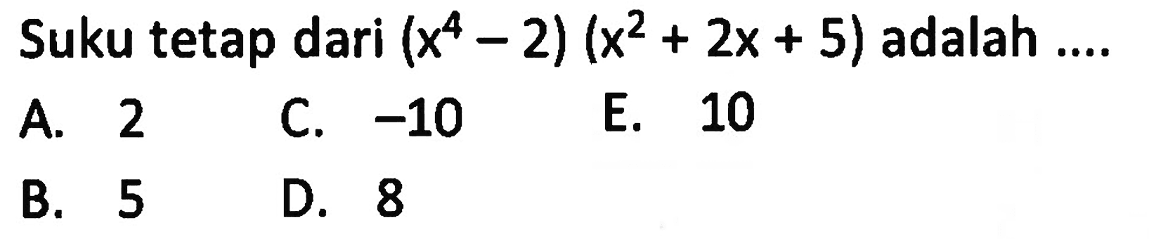 Suku tetap dari (x^4-2) (x^2+2x+5) adalah