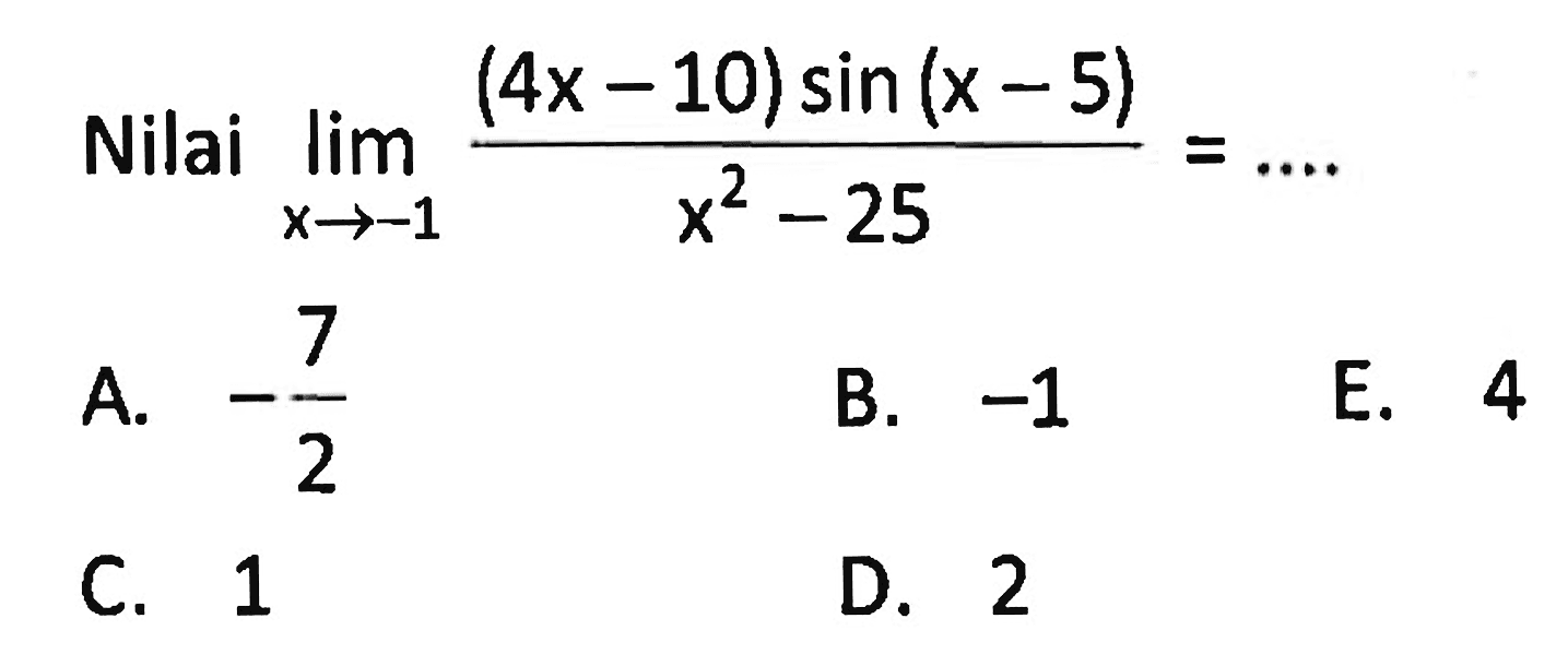 Nilai lim x->-1 (4x-10)sin(x-5)/(x^2-25)=