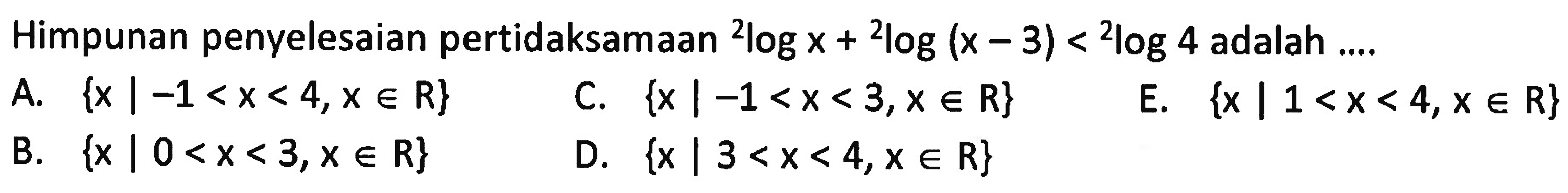 Himpunan penyelesaian pertidaksamaan 2logx+2log(x-3)<2log4 adalah ....