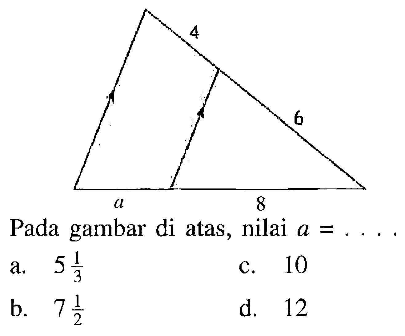 Pada gambar di atas, nilai  a=... . 4 6 a 8 a.  5 1/3 c. 10b.  7 1/2 d. 12