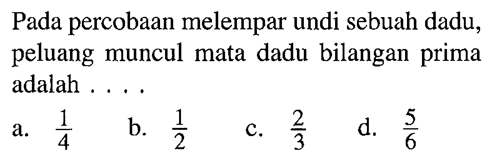 Pada percobaan melempar undi sebuah dadu, peluang muncul mata dadu bilangan prima adalah...