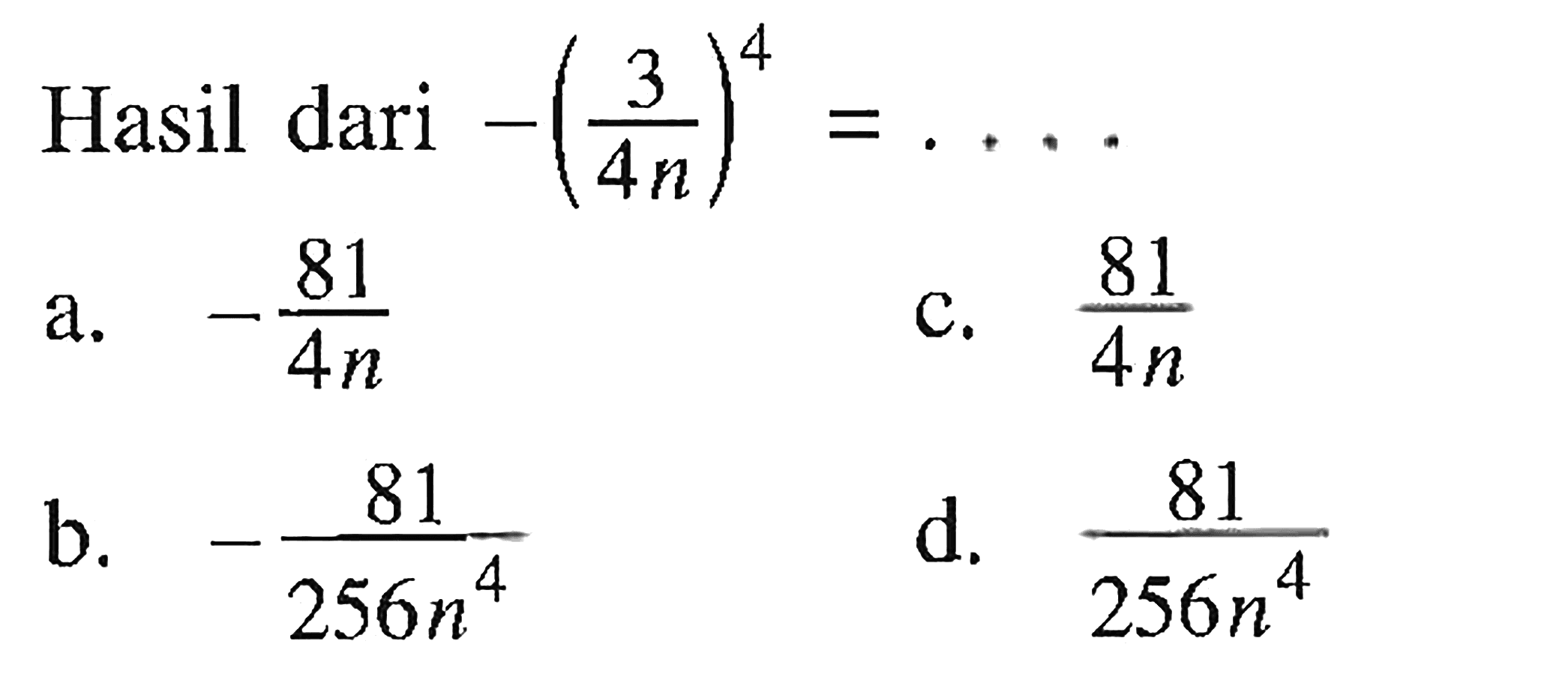 Hasil dari -(3/4n)^4= . . . .