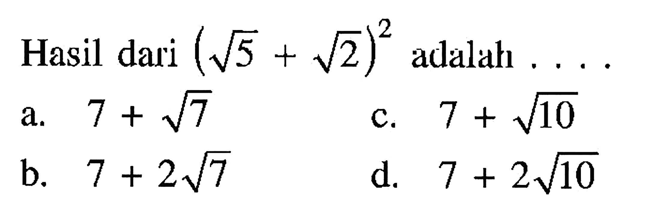 Hasil dari (akar(5) + akar(2))^2 adalah...