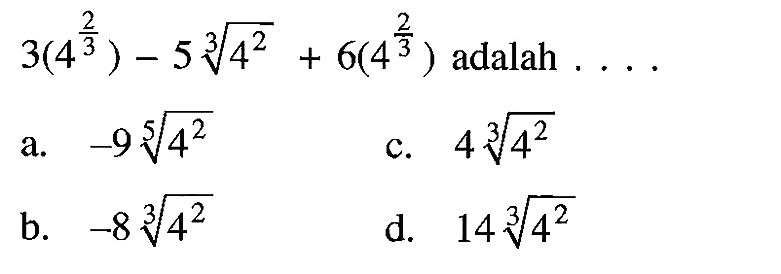 3(4^(2/3)-5(4^(2/3))+6(4^(2/3)) adalah ...