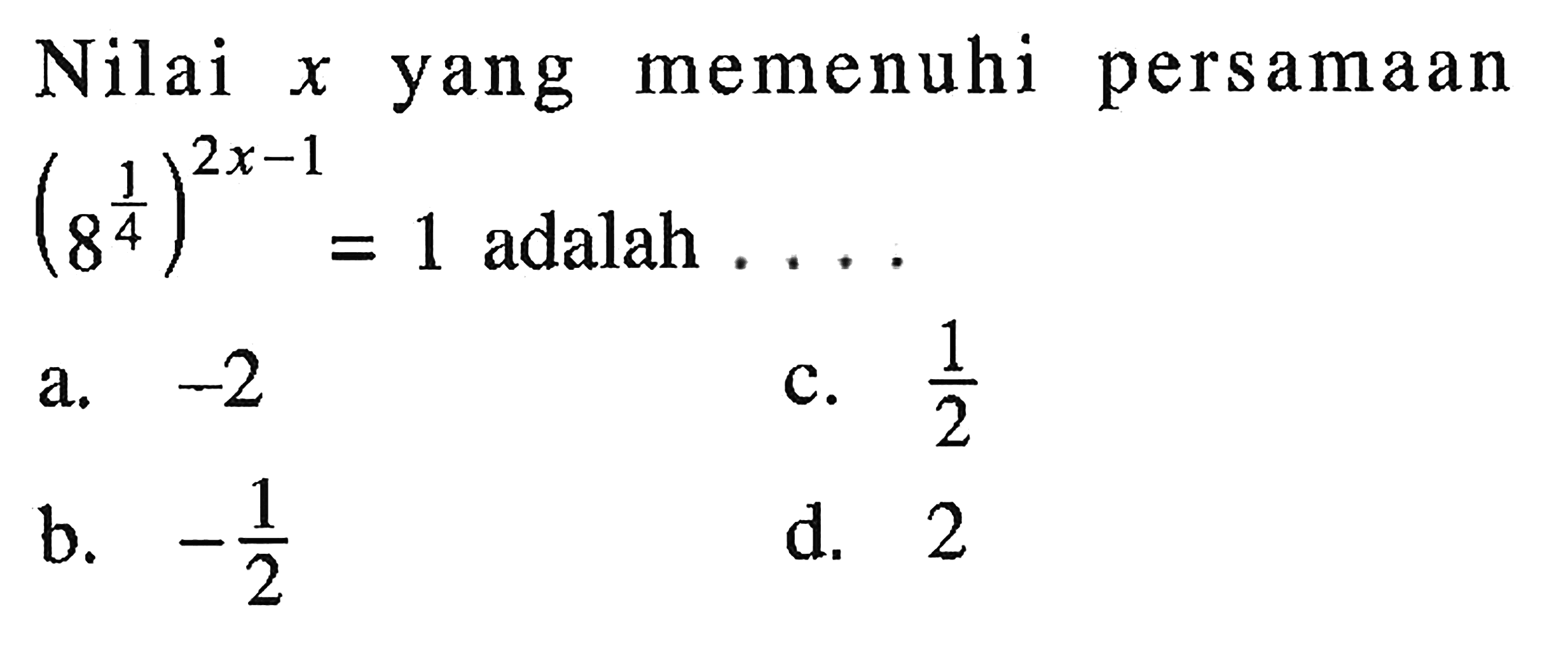 Nilai x yang memenuhi persamaan (8^(1/4))^(2x-1)=1 adalah ...