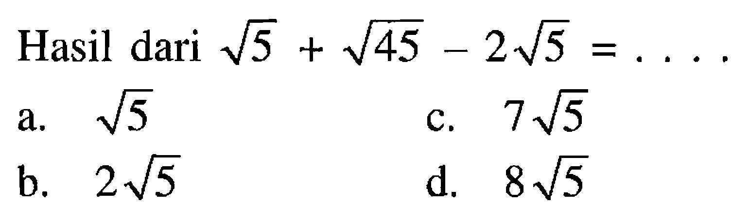 HAsil dari akar(5) + akar(45) - 2 akar(5) = ...