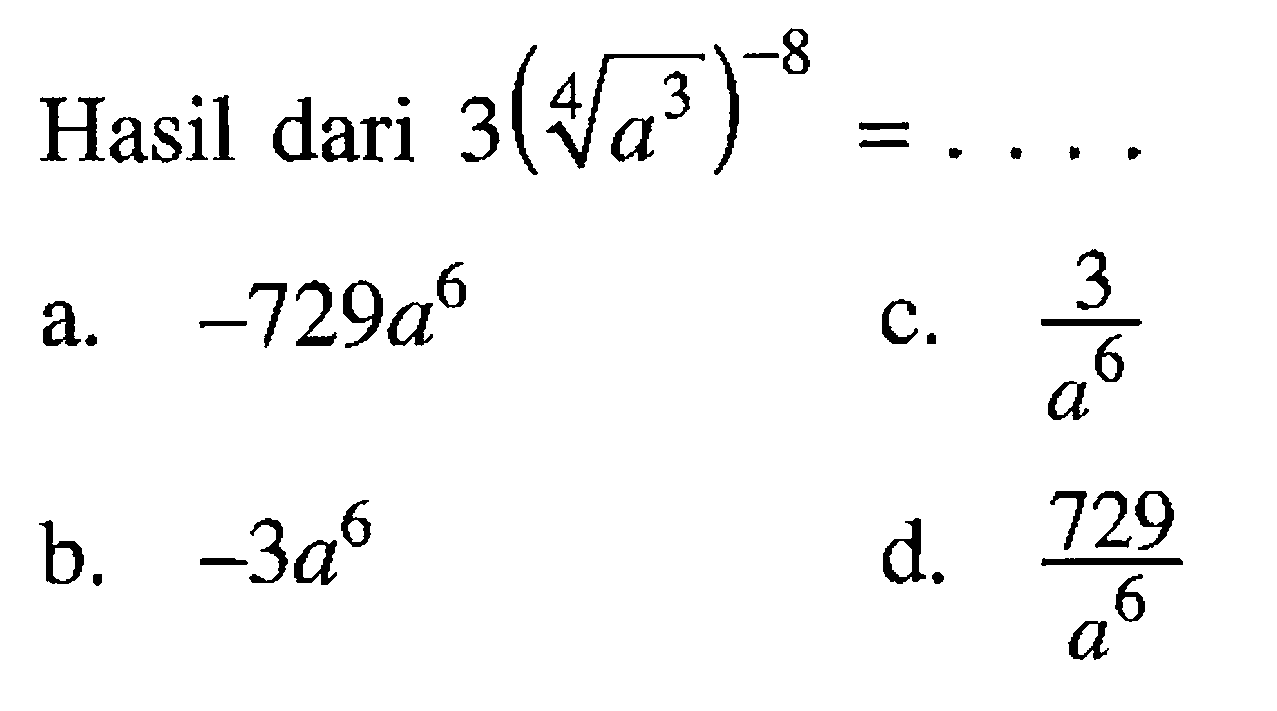 Hasil dari 3 (a^(3/4)^(-8) = . . . .