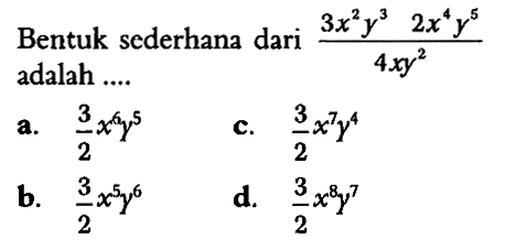 Bentuk sederhana dari (3 x^2 y^3 2 x^4 y^5) / 4xy^2 adalah ...