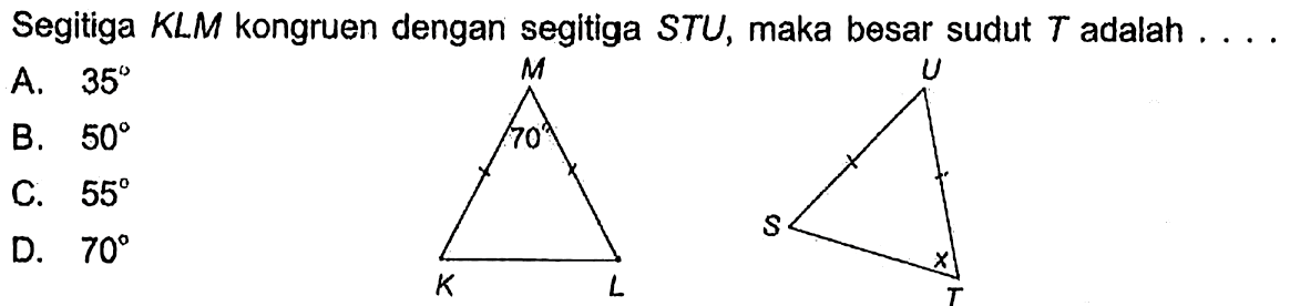 Segitiga KLM kongruen dengan segitiga STU, maka besar sudut T adalah .... 70 x 