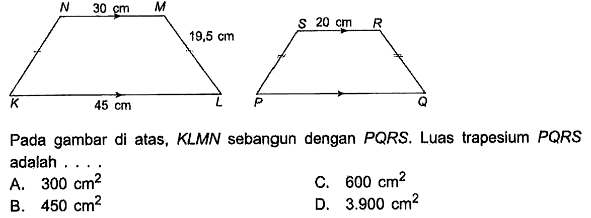 Pada gambar di atas, KLMN sebangun dengan PQRS. Luas trapesium PQRS adalah ....N 30 cm M 19,5 cm K 45 cm L S 20 cm R P Q 