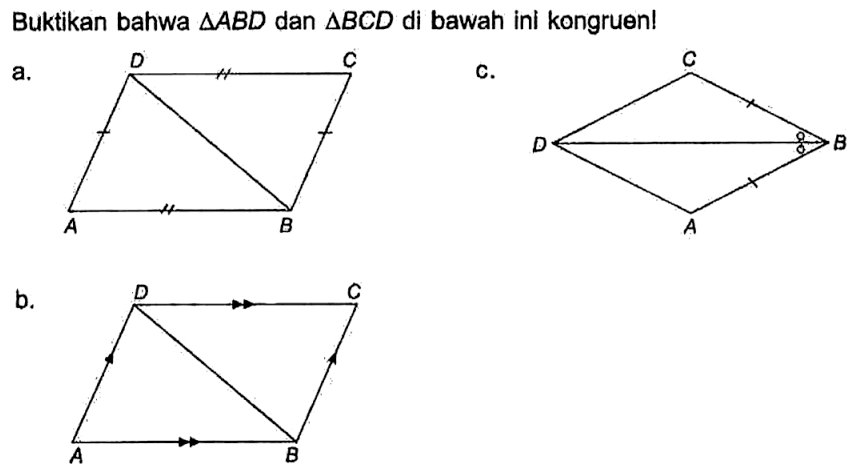 Buktikan bahwa segitiga ABD dan  segitiga BCD di bawah ini kongruen!
a. D C
A B
b. D C 
A B
c. C
D B
A