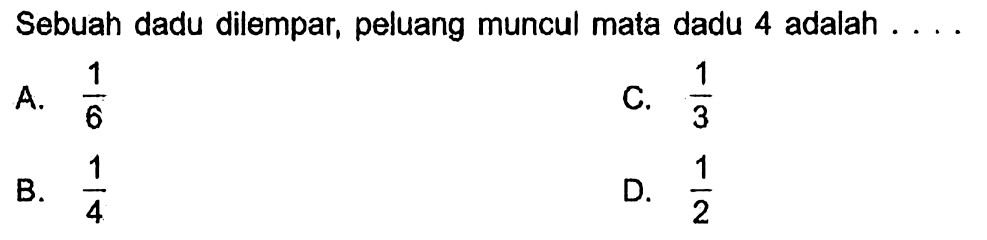 Sebuah dadu dilempar, peluang muncul mata dadu 4 adalah .... 