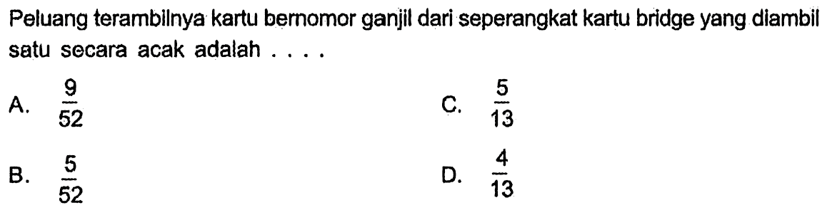 Peluang terambilnya kartu bernomor ganjil dari seperangkat kartu bridge yang diambil satu secara acak adalah ....