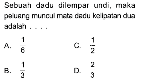 Sebuah dadu dilempar undi, maka peluang muncul mata dadu kelipatan dua adalah .... 