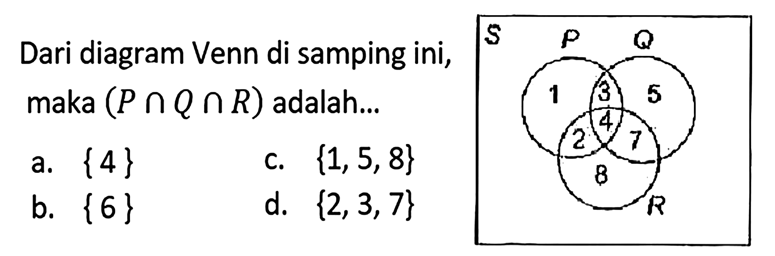 Dari diagram Venn di samping ini, maka (P n Q n R) adalah ...