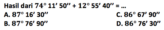 Hasil dari 74 11' 50''+12 55' 40''= ....