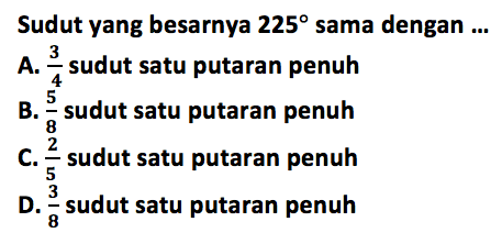 Sudut yang besarnya 225 sama dengan  .... 