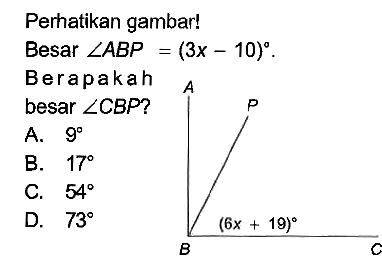 Perhatikan gambar!Besar sudut ABP=(3x-10).Berapakah besar sudut CBP? A P B (6x+19) C