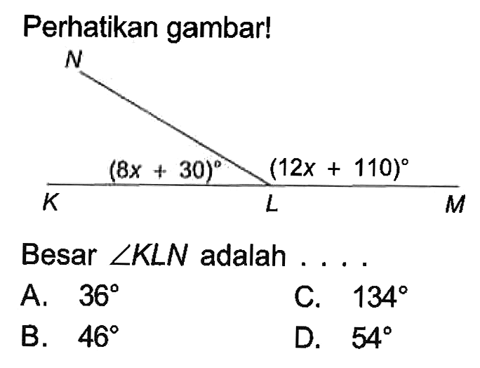 Perhatikan gambar! (8x+30) (12x+110) Besar  sudut KLN adalah .... 