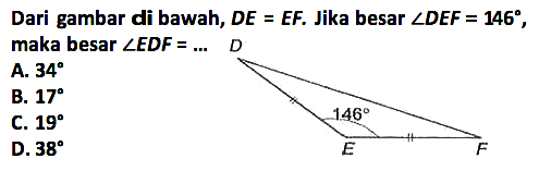 Dari gambar di bawah,  DE=EF . Jika besar  sudut DEF=146 , maka besar  sudut EDF=... D 146 E F 