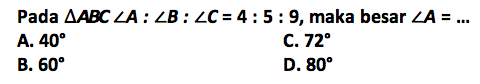 Pada segitiga ABC sudut A:sudut B:sudut C=4:5:9, maka besar sudut A=... 